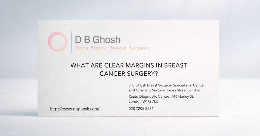 What Are Clear Margins in Breast Cancer Surgery-D B Ghosh Breast Surgeon London