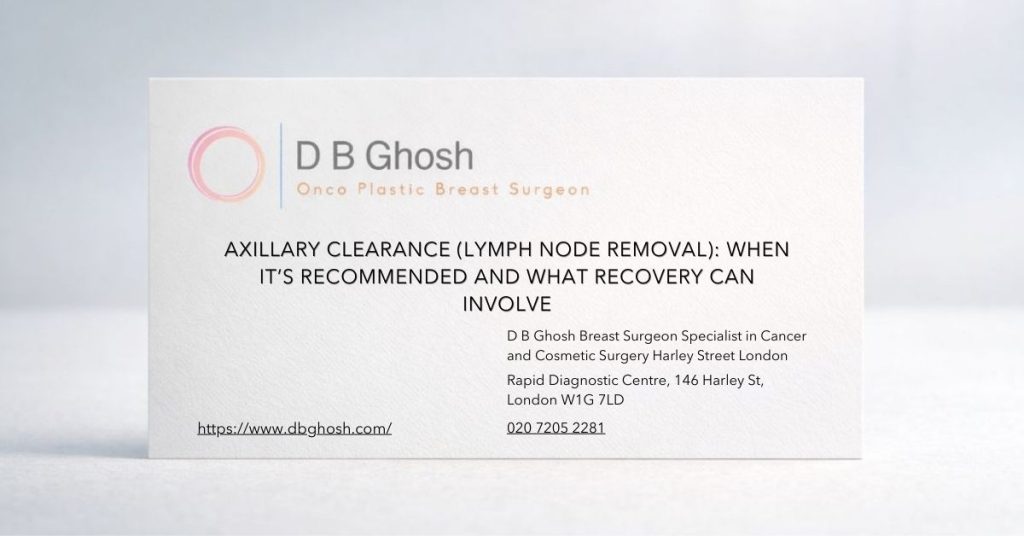 Axillary Clearance (Lymph Node Removal) When It’s Recommended and What Recovery Can Involve-D B Ghosh Breast Surgeon London