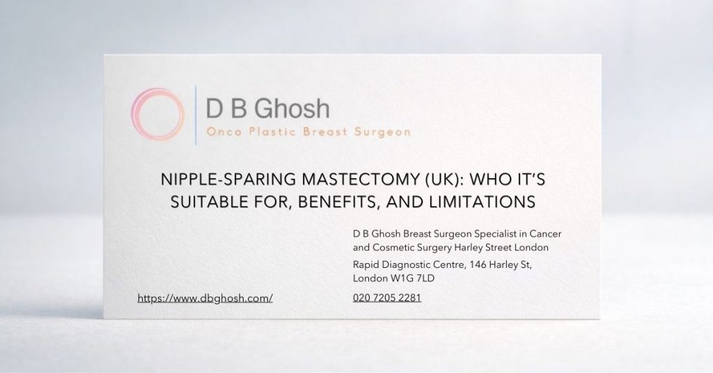 Nipple-Sparing Mastectomy (UK) Who It’s Suitable For, Benefits, and Limitations-D B Ghosh Breast Surgeon London