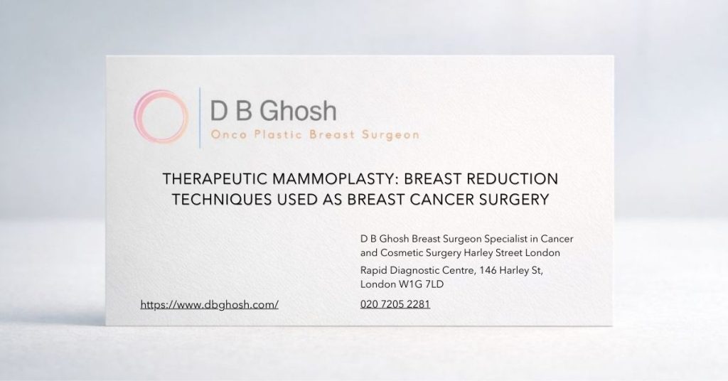 Therapeutic Mammoplasty Breast Reduction Techniques Used as Breast Cancer Surgery-D B Ghosh Breast Surgeon London