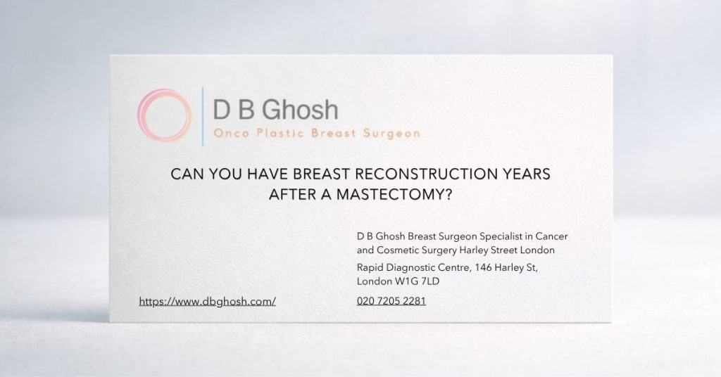 Can you have breast reconstruction years after a mastectomy-D B Ghosh Breast Surgeon London