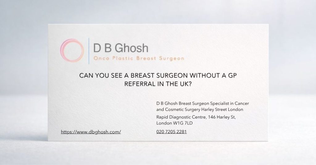 Can you see a breast surgeon without a GP referral in the UK-D B Ghosh Breast Surgeon London